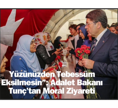 Yüzünüzden Tebessüm Eksilmesin”: Adalet Bakanı Tunç’tan Moral Ziyareti