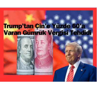 Trump’tan Çin’e Yüzde 60’a Varan Gümrük Vergisi Tehdidi